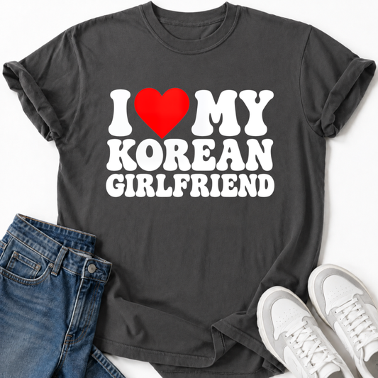 I LOVE MY KOREAN GIRLFRIEND T-SHIRT