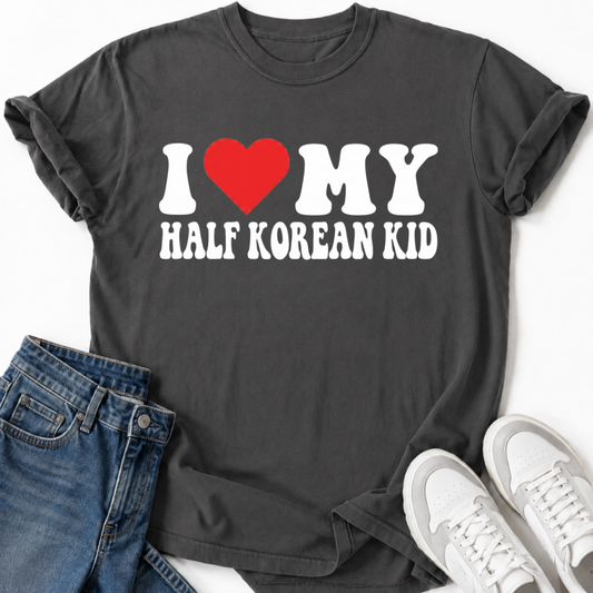 I LOVE MY HALF KOREAN KID T-SHIRT