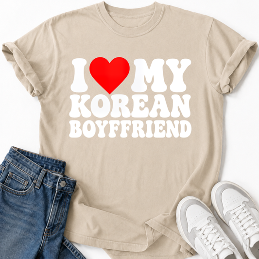 I LOVE MY KOREAN BOYFRIEND T-SHIRT