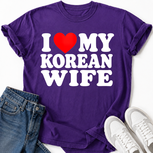 I LOVE MY KOREAN WIFE T-SHIRT