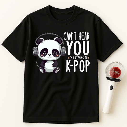 CAN’T HEAR YOU I’M LISTENING TO K-POP PANDA UNISEX T-SHIRT