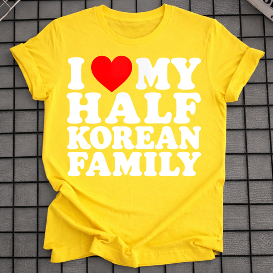 I LOVE MY HALF KOREAN FAMILY T-SHIRT