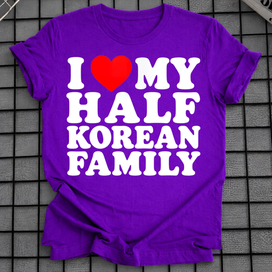 I LOVE MY HALF KOREAN FAMILY T-SHIRT
