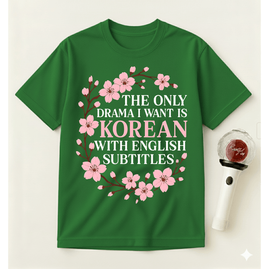 THE ONLY DRAMA I WANT IS KOREAN T-SHIRT