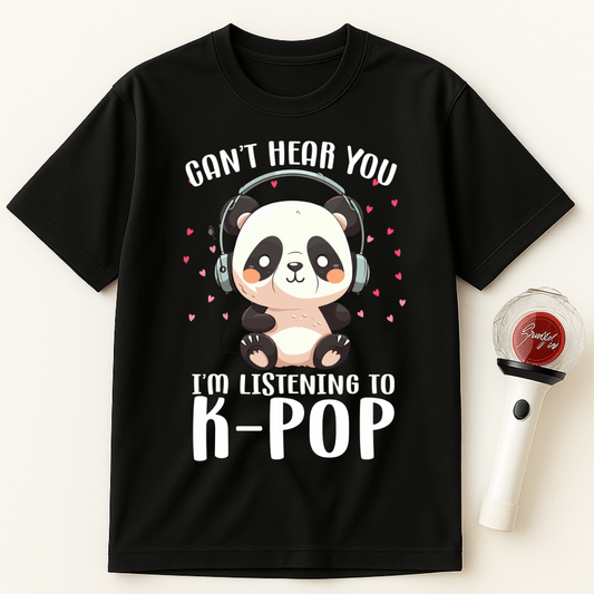CAN’T HEAR YOU I’M LISTENING TO K-POP PANDA UNISEX T-SHIRT