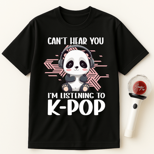 CAN’T HEAR YOU I’M LISTENING TO K-POP PANDA UNISEX T-SHIRT