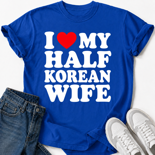 I LOVE MY HALF KOREAN WIFE T-SHIRT