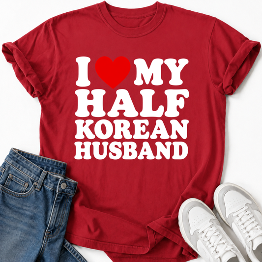 I LOVE MY HALF KOREAN HUSBAND T-SHIRT