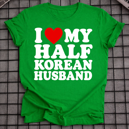 I LOVE MY HALF KOREAN HUSBAND T-SHIRT
