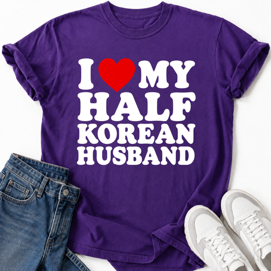 I LOVE MY HALF KOREAN HUSBAND T-SHIRT