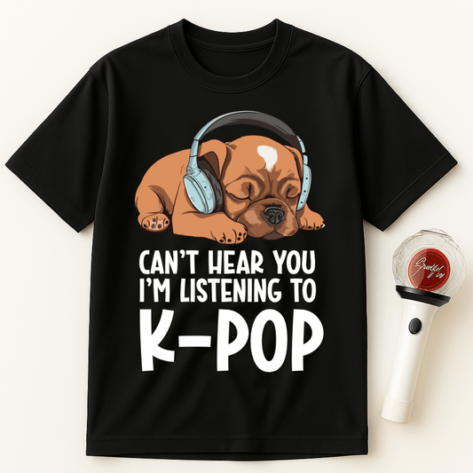 CAN’T HEAR YOU I’M LISTENING TO K-POP DOG UNISEX T-SHIRT