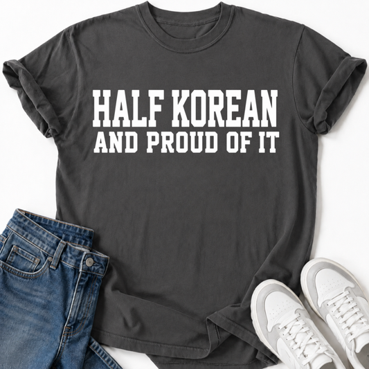 HALF KOREAN PROUD OF IT T-SHIRT