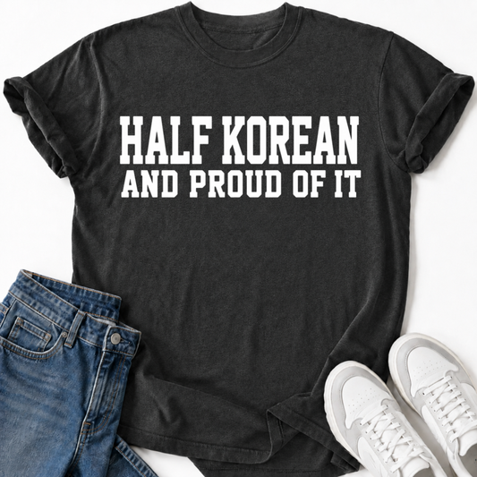 HALF KOREAN PROUD OF IT T-SHIRT