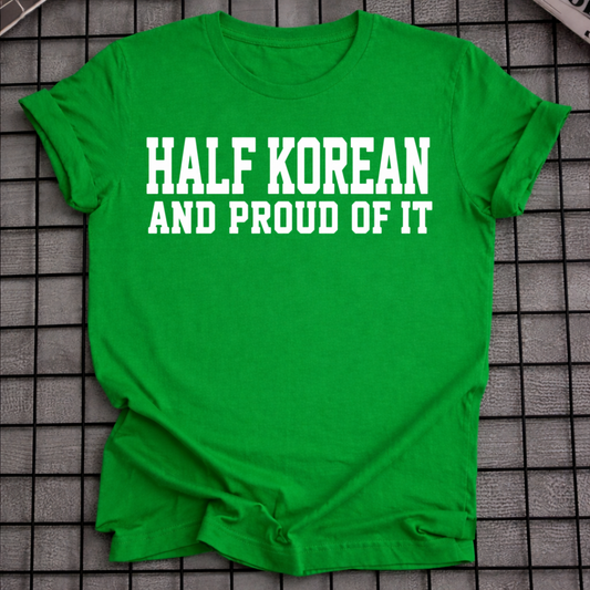 HALF KOREAN PROUD OF IT T-SHIRT