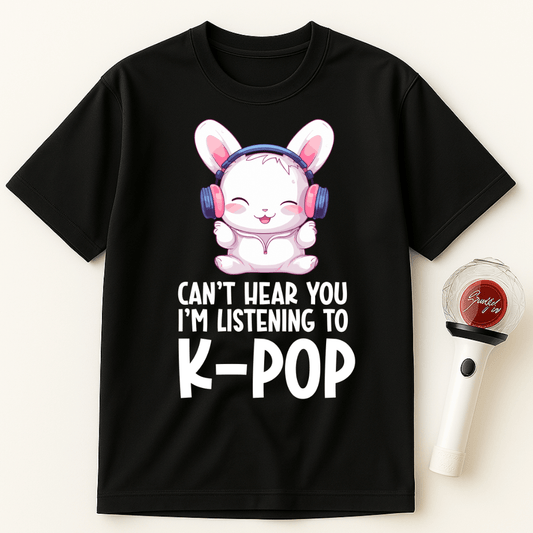 CAN’T HEAR YOU I’M LISTENING TO K-POP BUNNY UNISEX T-SHIRT
