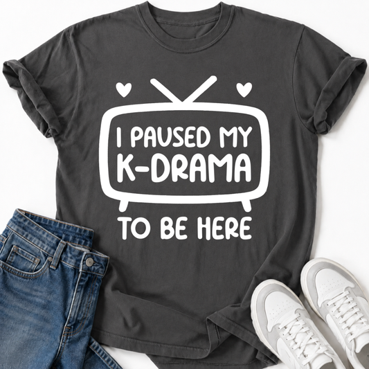 I PAUSED MY K-DRAMA T-SHIRT