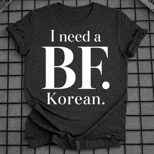 I NEED A BF. KOREAN T-SHIRT