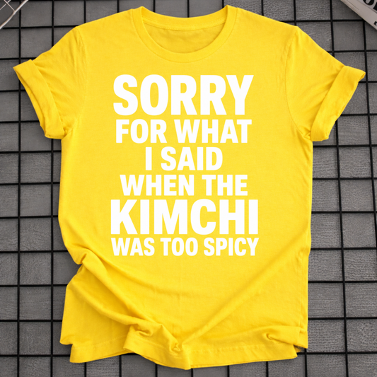 SORRY FOR WHAT I SAID T-SHIRT