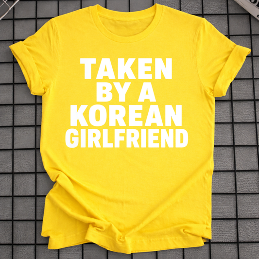 TAKEN BY A KOREAN GIRLFRIEND T-SHIRT