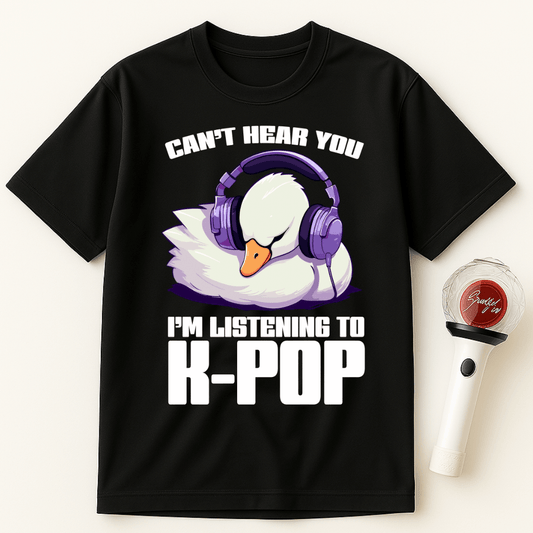CAN’T HEAR YOU I’M LISTENING TO K-POP WHITE SWAN UNISEX T-SHIRT