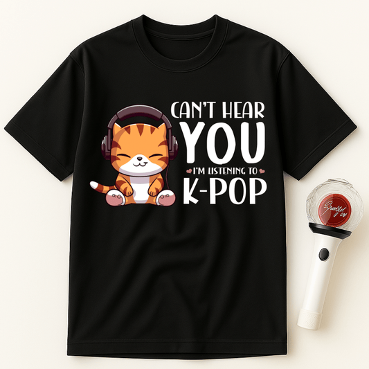 CAN’T HEAR YOU I’M LISTENING TO K-POP CAT UNISEX T-SHIRT