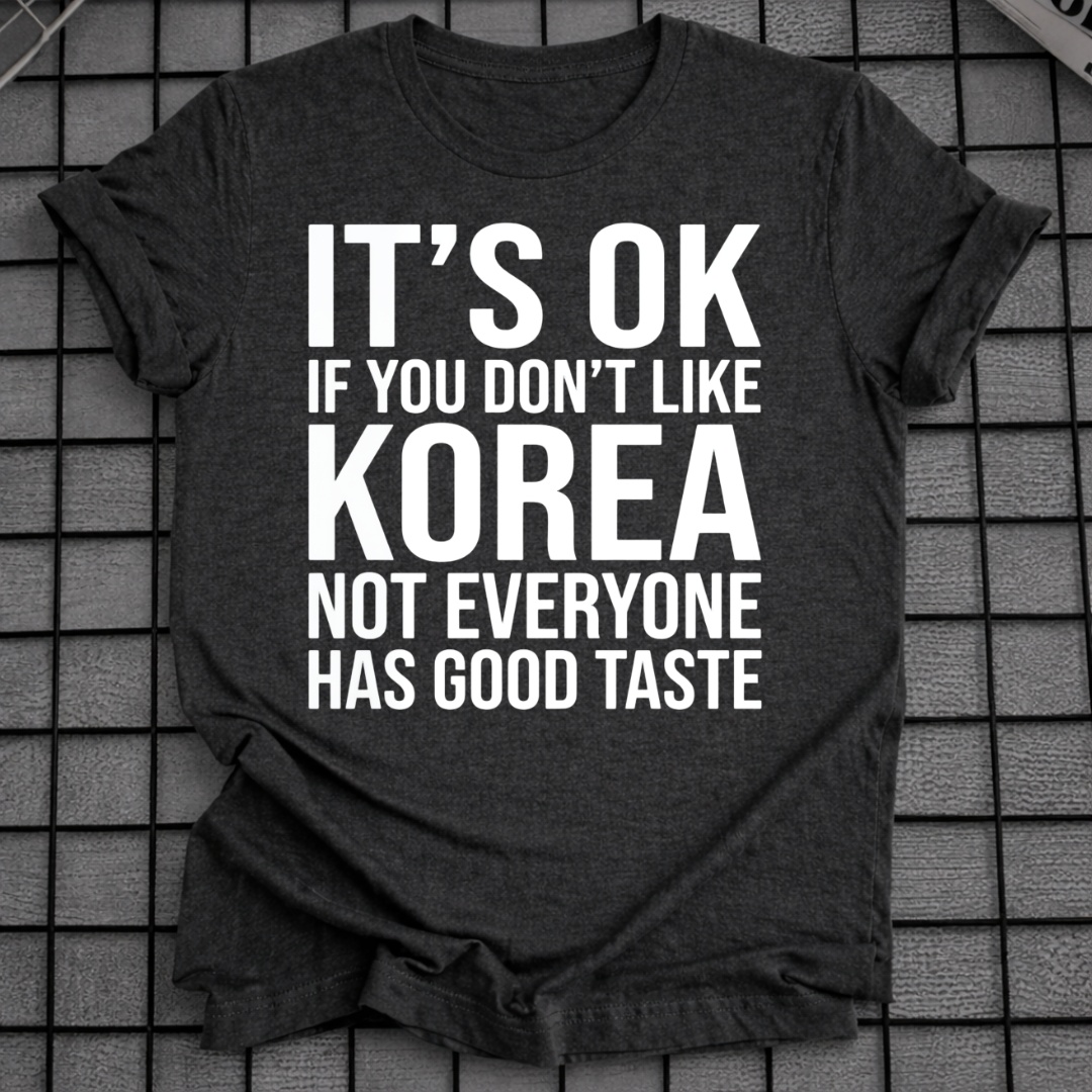 IT'S OK IF YOU DON'T LIKE KOREA T-SHIRT