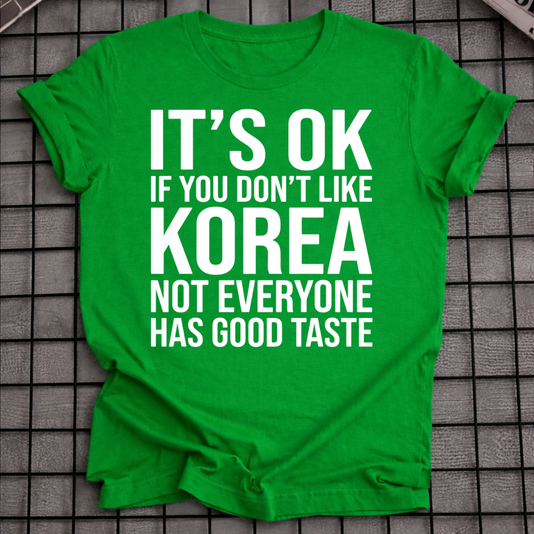 IT'S OK IF YOU DON'T LIKE KOREA T-SHIRT