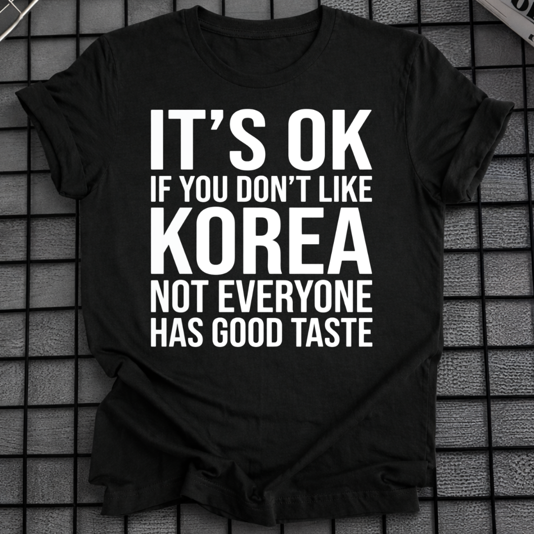 IT'S OK IF YOU DON'T LIKE KOREA T-SHIRT
