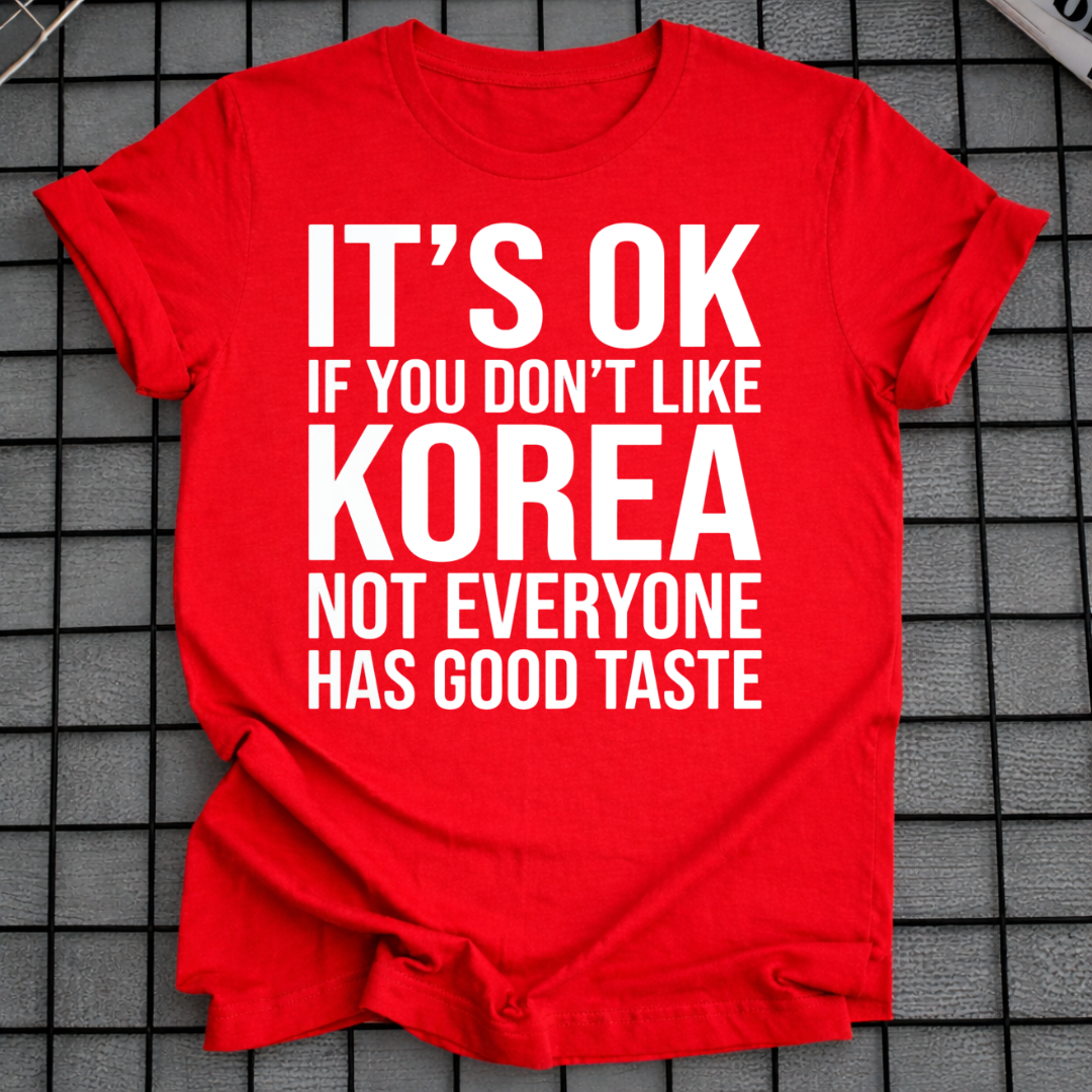 IT'S OK IF YOU DON'T LIKE KOREA T-SHIRT