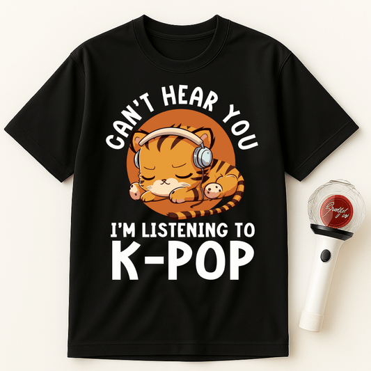 CAN’T HEAR YOU I’M LISTENING TO K-POP TIGER UNISEX T-SHIRT