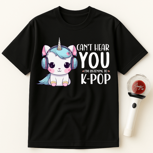 CAN’T HEAR YOU I’M LISTENING TO K-POP UNICORN UNISEX T-SHIRT