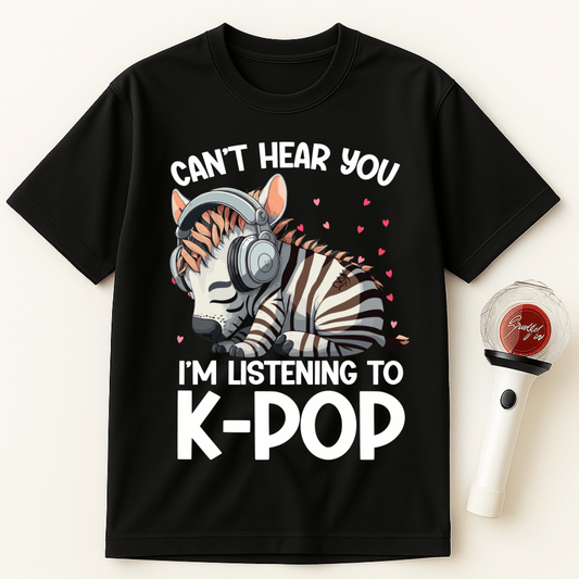 CAN’T HEAR YOU I’M LISTENING TO K-POP ZEBRA UNISEX T-SHIRT