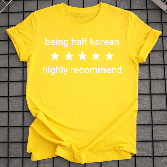 BEING HALF KOREAN T-SHIRT