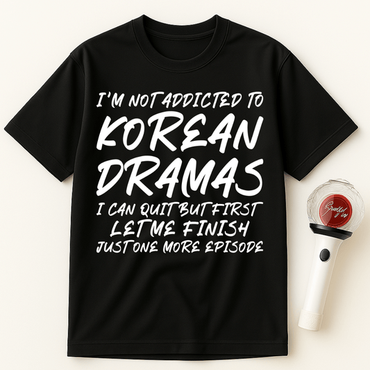 I’M NOT ADDICTED TO KOREAN DRAMAS I CAN QUIT FUNNY UNISEX T-SHIRT