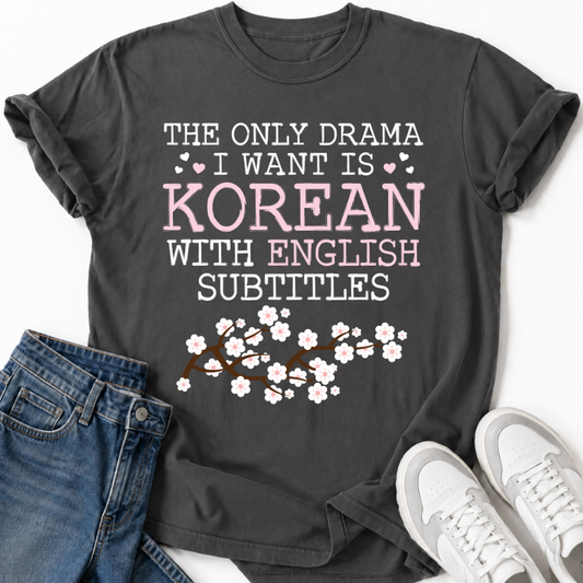 EINZIGES DRAMA, DAS ICH WILL, IST KOREANISCHES SAKURA T-SHIRT