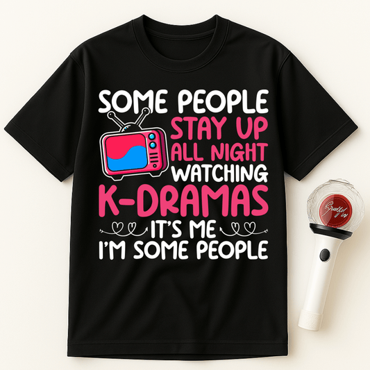 SOME PEOPLE STAY UP WATCHING K-DRAMAS IT’S ME I’M SOME PEOPLE UNISEX T-SHIRT