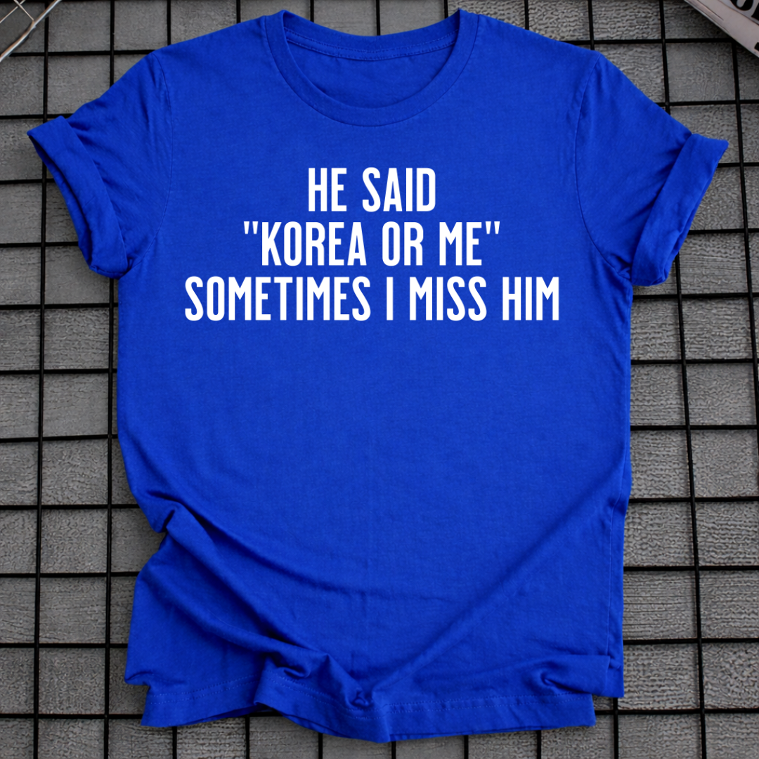 HE SAID "KOREA OR ME" T-SHIRT