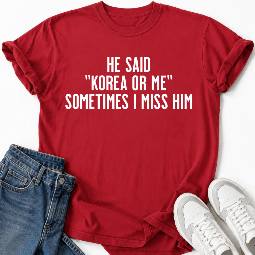 HE SAID "KOREA OR ME" T-SHIRT