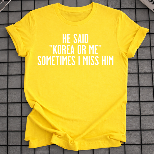 HE SAID "KOREA OR ME" T-SHIRT