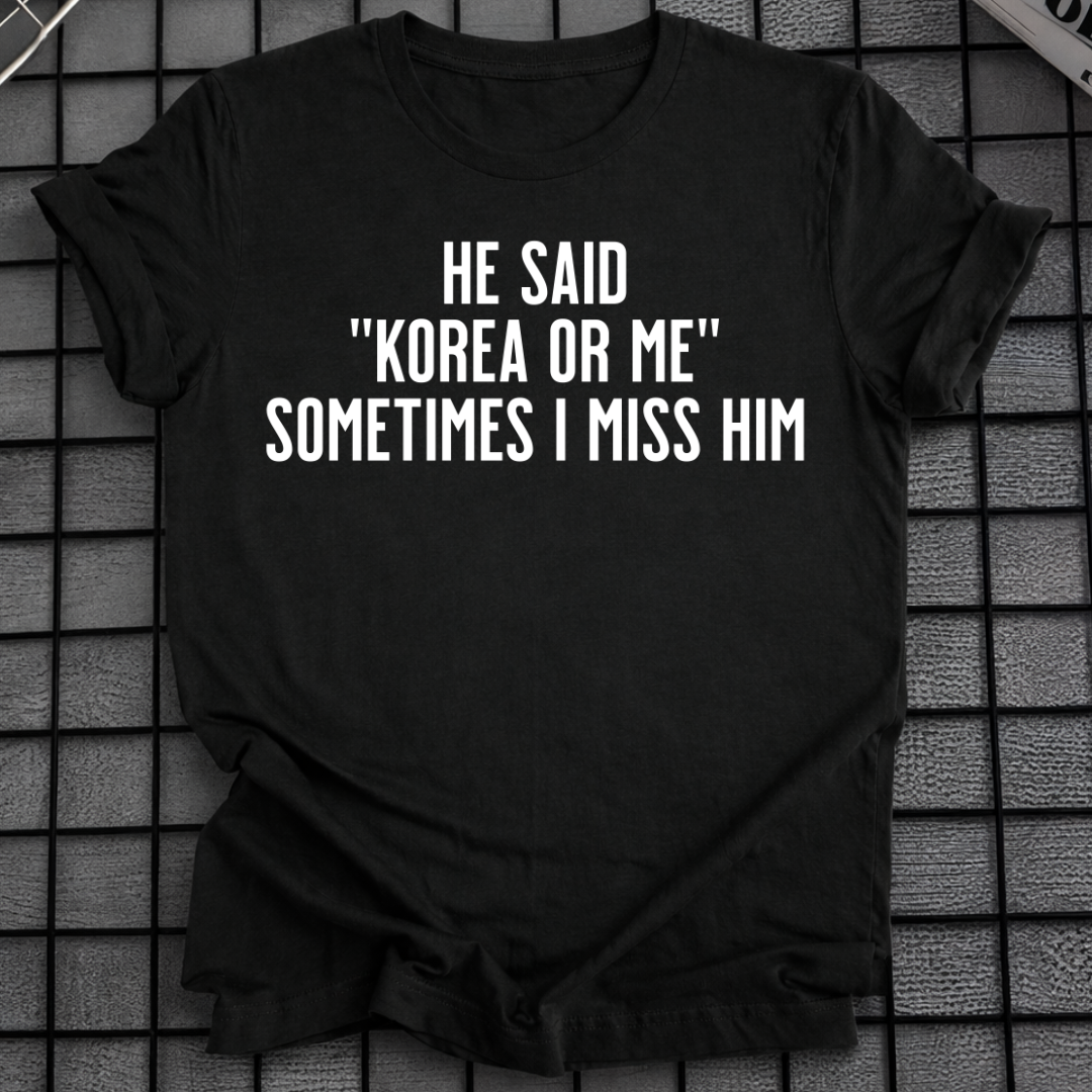 HE SAID "KOREA OR ME" T-SHIRT