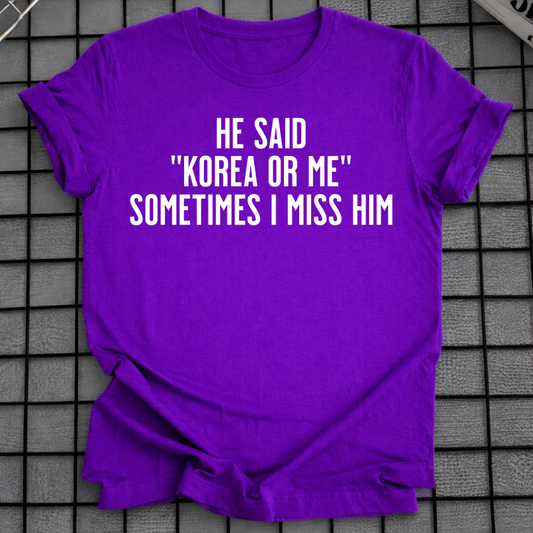 HE SAID "KOREA OR ME" T-SHIRT