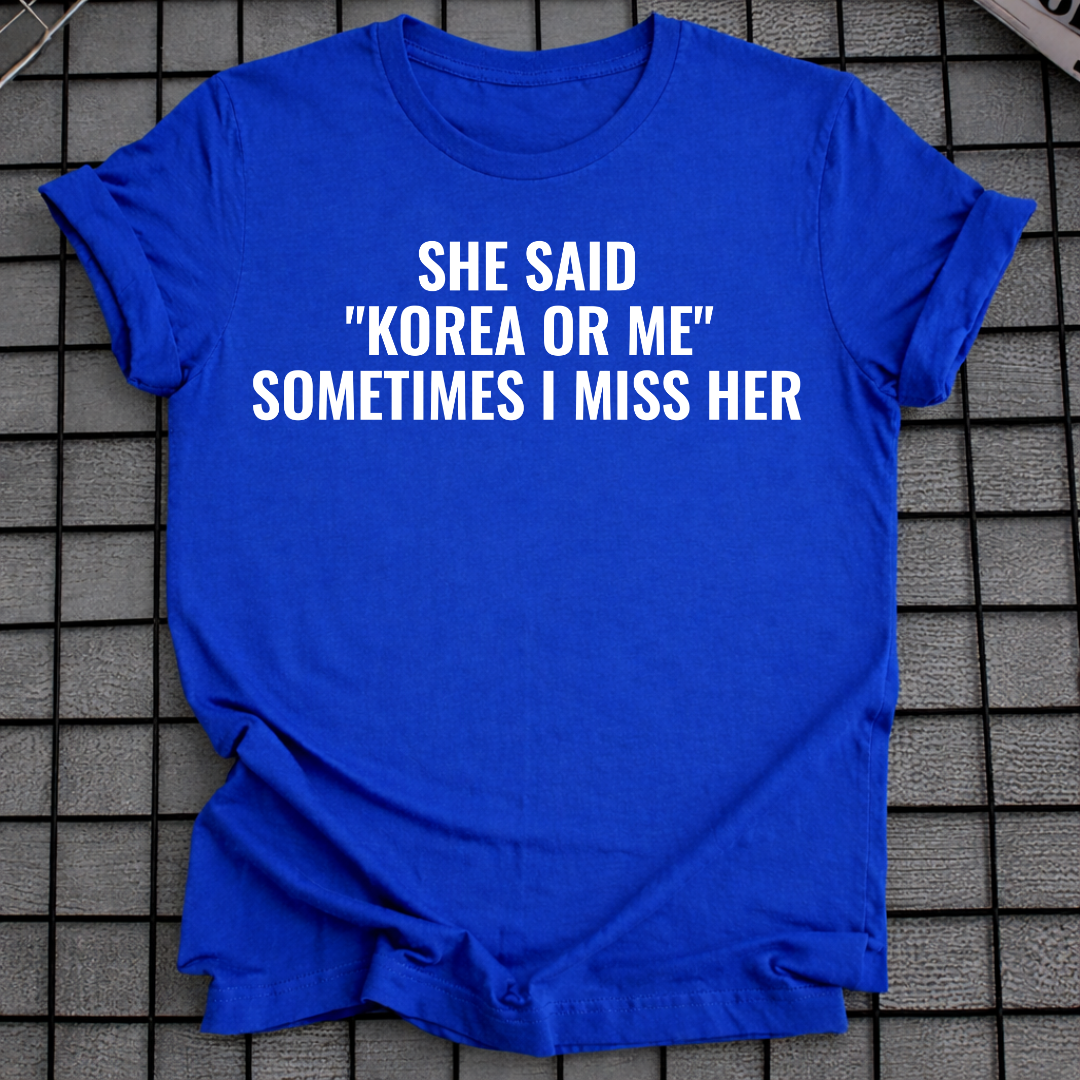 SHE SAID "KOREA OR ME" T-SHIRT