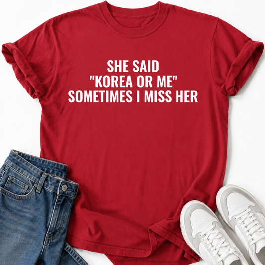 SHE SAID "KOREA OR ME" T-SHIRT