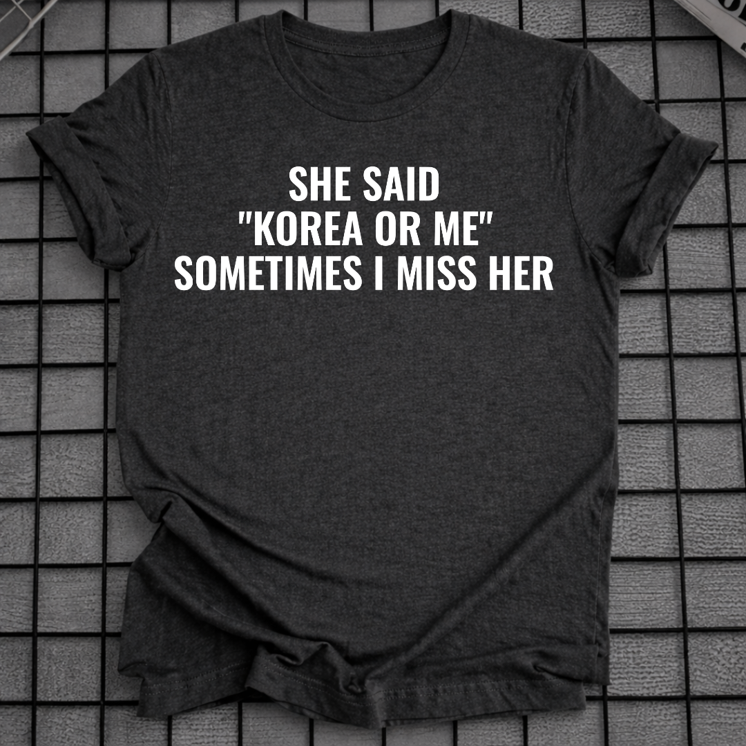 SHE SAID "KOREA OR ME" T-SHIRT