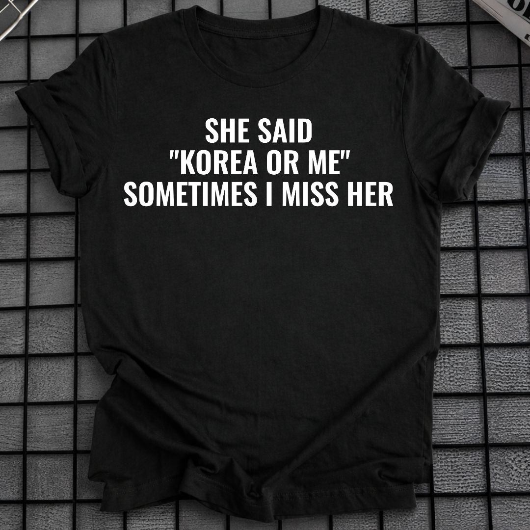 SHE SAID "KOREA OR ME" T-SHIRT