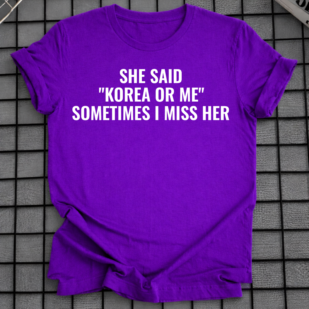 SHE SAID "KOREA OR ME" T-SHIRT