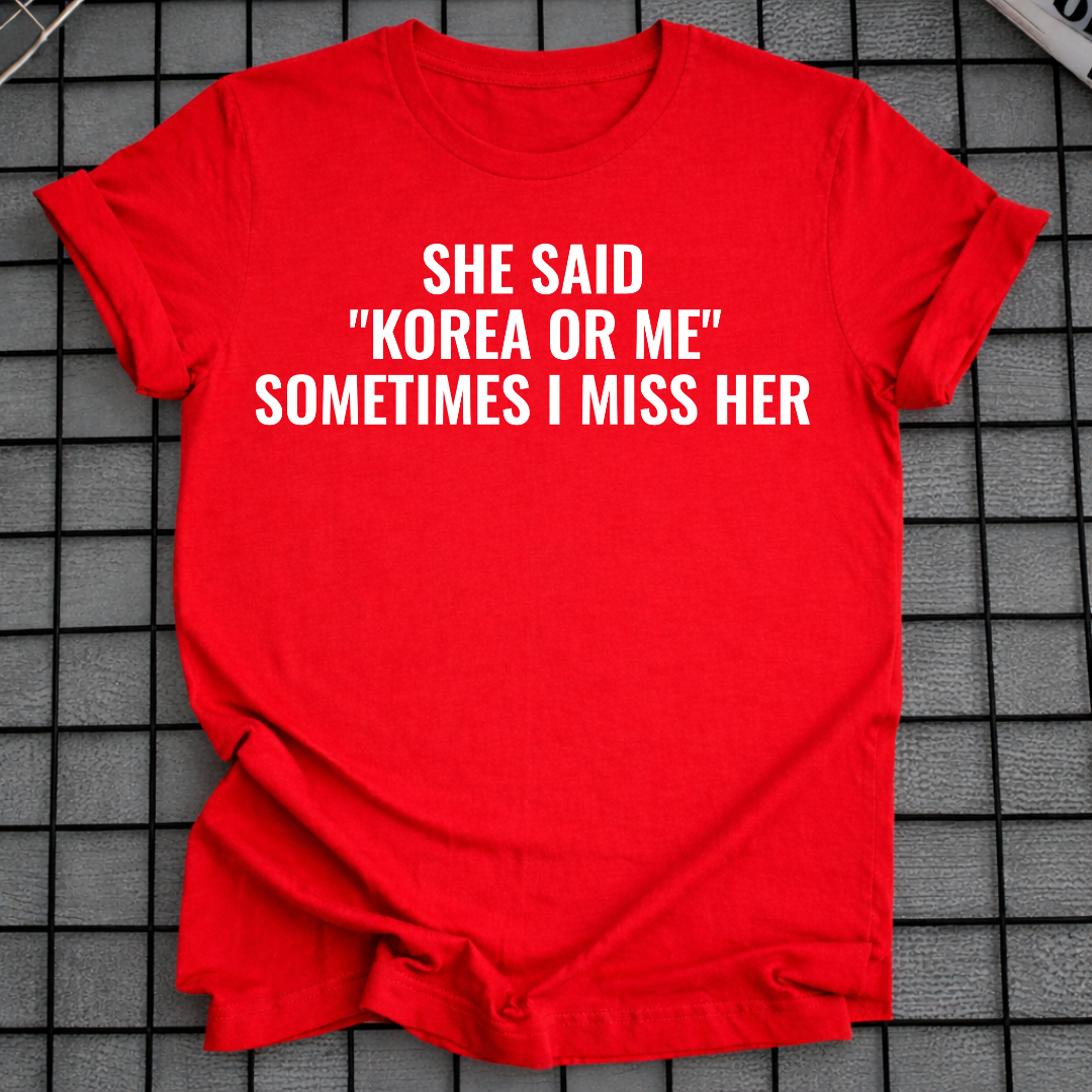 SHE SAID "KOREA OR ME" T-SHIRT