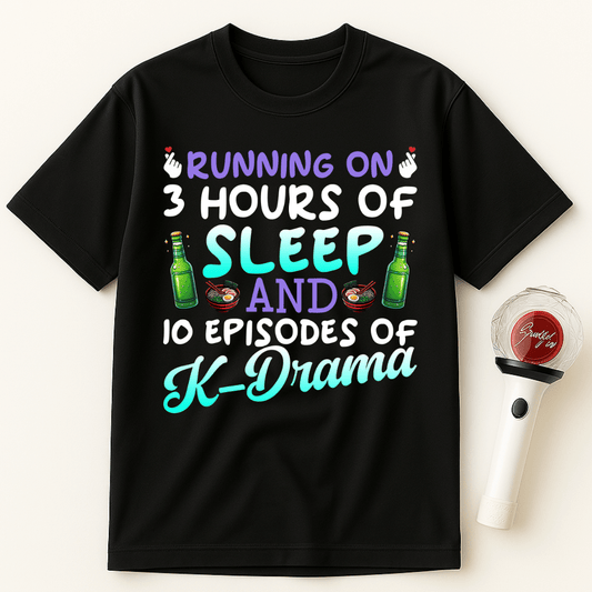 RUNNING ON 3 HOURS OF SLEEP AND 10 EPISODES OF K-DRAMA UNISEX T-SHIRT