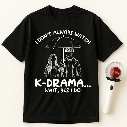 I DON'T ALWAYS WATCH K-DRAMA... WAIT YES I DO UNISEX T-SHIRT