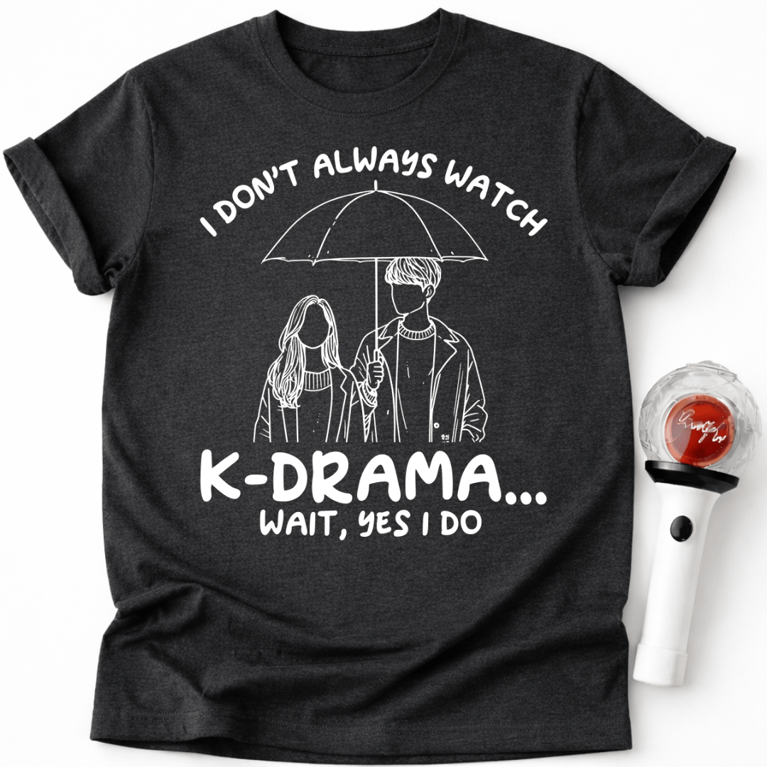 ICH SCHAUE NICHT IMMER K-DRAMEN T-SHIRT